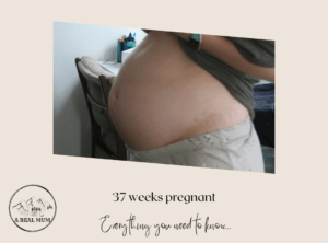37 Weeks Pregnant! What do you need to know?