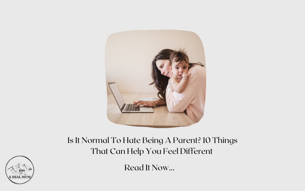Is It Normal To Hate Being A Parent? 10 Things That Can Help You Feel Different